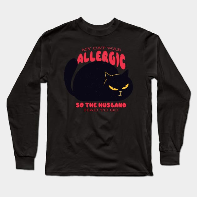 Funny "My Cat Was Allergic so the Husband Had to Go" Design Long Sleeve T-Shirt by HiFi Tees